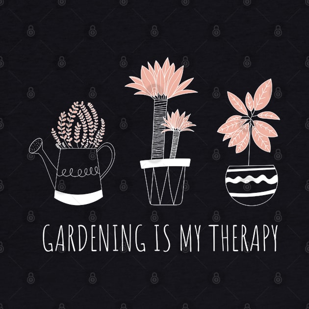 Gardening Is My Therapy Garden Lovers by TayaDesign